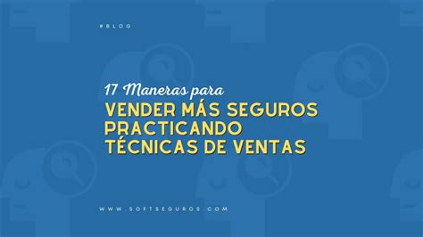 Maneras Para Vender M S Seguros Practicando T Cnicas De Ventas