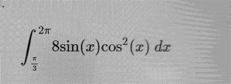 Solved ∫π32π8sin X Cos2 X Dx