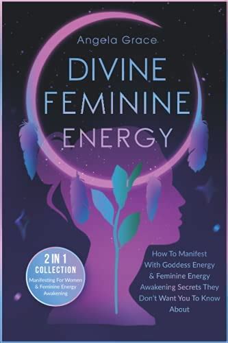 Divine Feminine Energy How To Manifest With Goddess Energy And Feminine