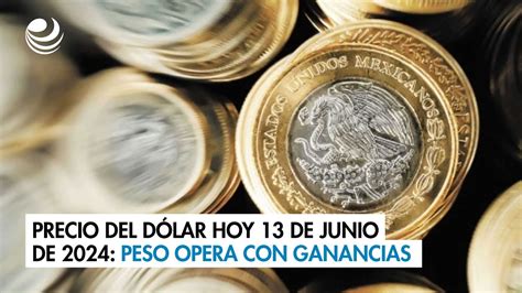 Precio Del D Lar Hoy De Junio De Peso Opera Con Ganancias