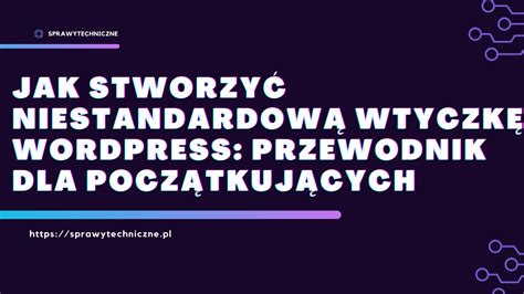 Jak stworzyć niestandardową wtyczkę WordPress przewodnik dla