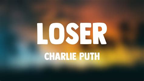 Loser Charlie Puth Lyrics Video Youtube