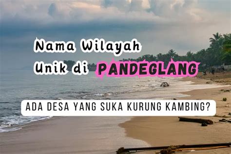 Warga Banten Tahu Inilah 7 Nama Desa Unik Di Kabupaten Pandeglang