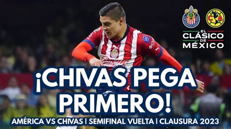 ¡gol ¡chivas Se Pone Al Frente AmÉrica Vs Chivas Semifinal Vuelta