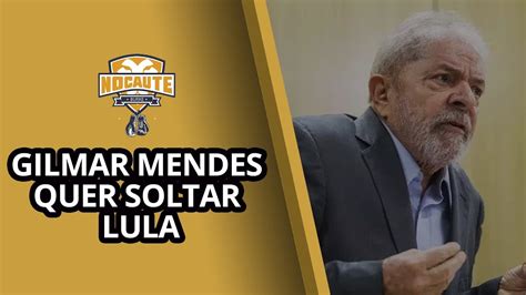 Gilmar Mendes Quer Soltar Lula Burke Nocaute 103 YouTube