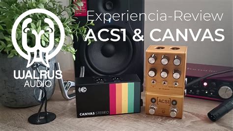 Review Experiencia Con Acs Canvas Stereo Walrus Audio Youtube