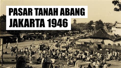 Jakarta Tempo Dulu Pasar Tanah Abang 1946 YouTube