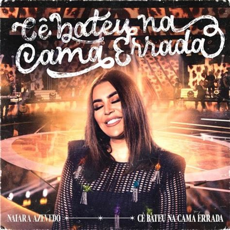 Stream C Bateu Na Cama Errada Ao Vivo By Naiara Azevedo Listen