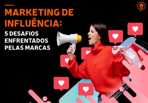 Marketing de influência 5 desafios enfrentados pelas marcas Leomhann