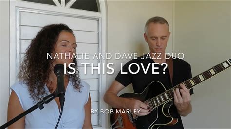 Is This Love Nathalie Dave Jazz Duo Cover Of Bob Marley And The