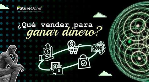 ¿qué Vender Para Ganar Dinero Futuredone