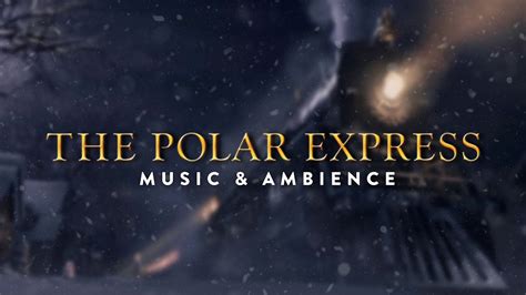 The Polar Express Music And Ambience Youtube