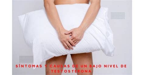 Síntomas Y Causas De Un Bajo Nivel De Testosterona