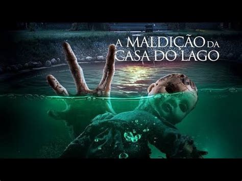 Filme A Maldi O Da Casa Do Lago Filme De Terror Completo E Dublado