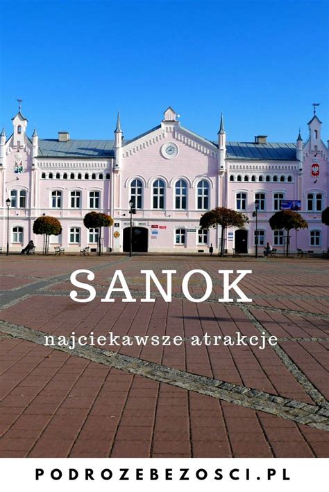 Sanok Atrakcje Top Co Warto Zobaczy W Sanoku Przewodnik