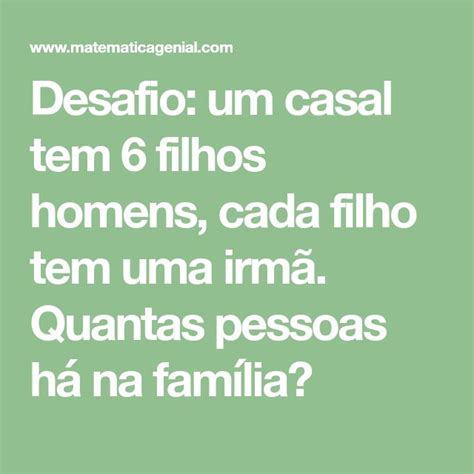 Desafio um casal tem 6 filhos homens cada filho tem uma irmã Quantas