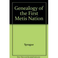 The Genealogy of the First Metis Nation by D N Sprague, R P Frye ...