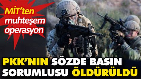 M T Ten Muhte Em Operasyon Ter R Rg T Pkk N N S Zde Bas N Sorumlusu