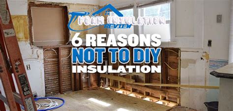 6 Things That Lead To DIY Insulation Nightmares | Foam Insulation Review