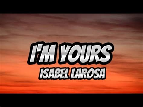 Isabel Larosa I M Yours Lyrics Youtube