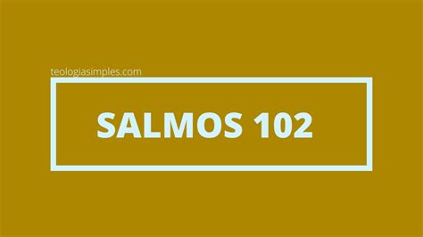 Qual O Significado De Salmos 102 Estudo Teologia Simples