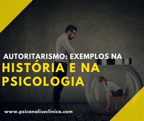 Autoritarismo Exemplos Na Hist Ria E Na Psicologia Psican Lise Cl Nica