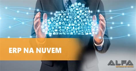 Erp Na Nuvem O Que E Quais As Principais Vantagens Para Sua Empresa