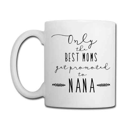 Custom Only The Best Moms Get Promoted To Nana Mothers Day Coffee Mug