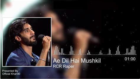 Ae Dil Hai Mushkil Full Song Aaj Bhi Khayal Tera Rcr Rapper