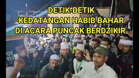 DETIK DETIK KEDATANGAN HABIB BAHAR DI ACARA PUNCAK BERDZIKIR YouTube