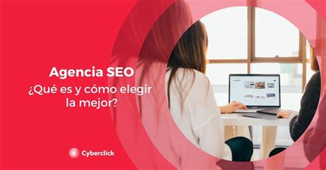 Agencia Seo Qu Es Y C Mo Elegir La Mejor