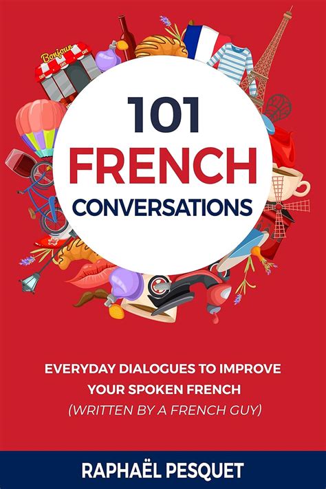 French Conversation 101 Everyday Dialogues To Improve Your Spoken