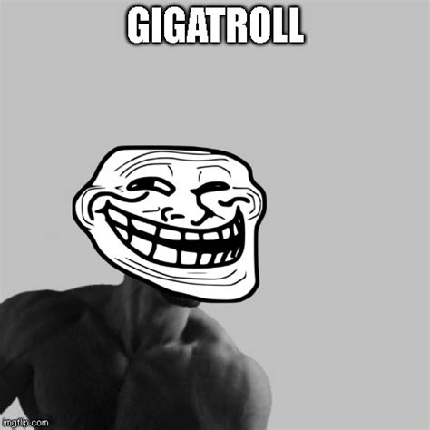 Gigatroll Imgflip