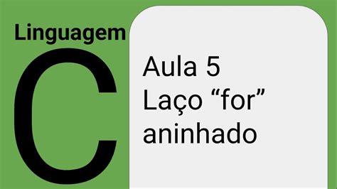 Linguagem C Aula La O For Aninhado Youtube