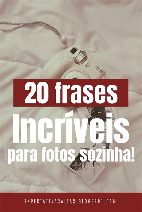 20 Melhores Frases Para Fotos Sozinha Frases Para Fotos Sozinha