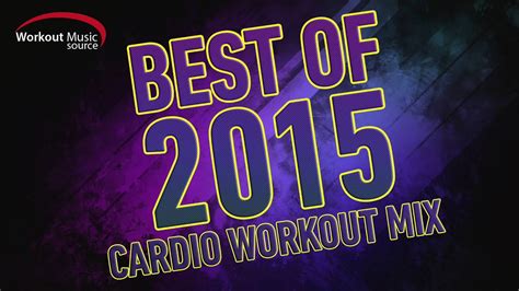 Workout Music Source Best Of 2015 Cardio Workout Mix 32 Count