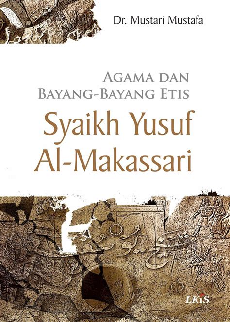 Mustari Mustafa Agama Dan Bayang Bayang Etis Syaikh Yusuf Al Makassari Iflegma