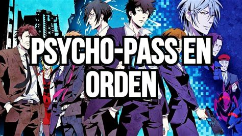 Psycho Pass ¿en Qué Orden Ver El Anime Y Todas Sus Películas