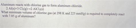 Solved Aluminum Reacts With Chlorine Gas To Form Aluminu