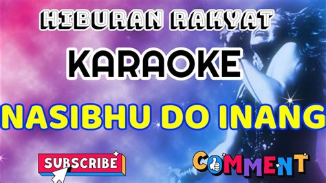 Nasibhu Do Inang Karaoke Batak Kunci A Do Youtube