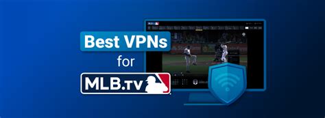 Best Vpns For Mlbtv To Bypass Blackouts In 2022 Cybernews