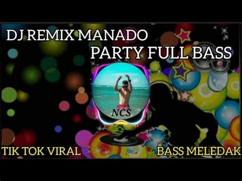 Dj Remix Manado Party Full Bass Enak Di Dengar Ncm YouTube