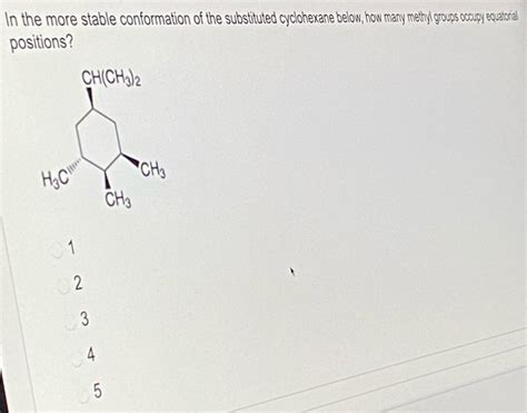 Solved In The More Stable Conformation Of The Substituted Chegg