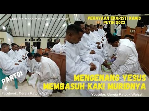 Part Perayaan Ekaristi Kamis Putih Mengenang Yesus Yang Membasuh