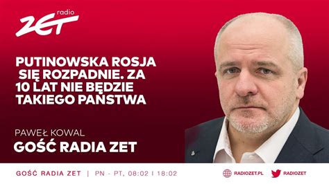 Pawe Kowal Putinowska Rosja Si Rozpadnie Za Lat Nie B Dzie