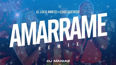 Amarrame Dj Manias Mix El Loco Amato Ft Euge Quevedo Youtube