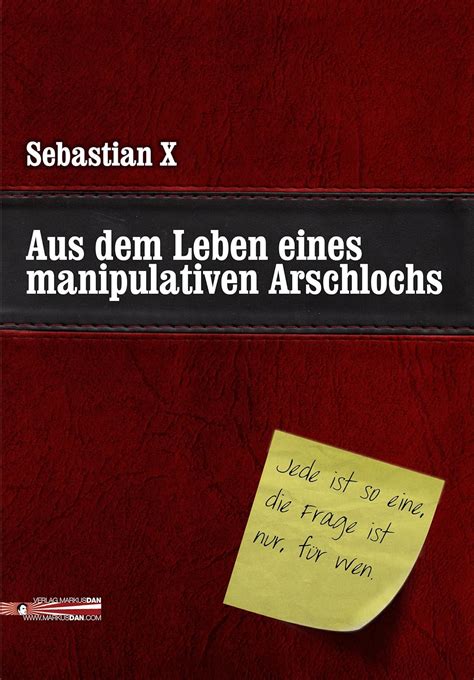 Aus Dem Leben Eines Manipulativen Arschlochs Jede Ist So Eine Die