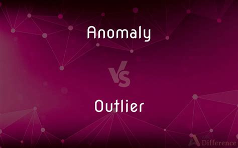 Anomaly Vs Outlier — Whats The Difference