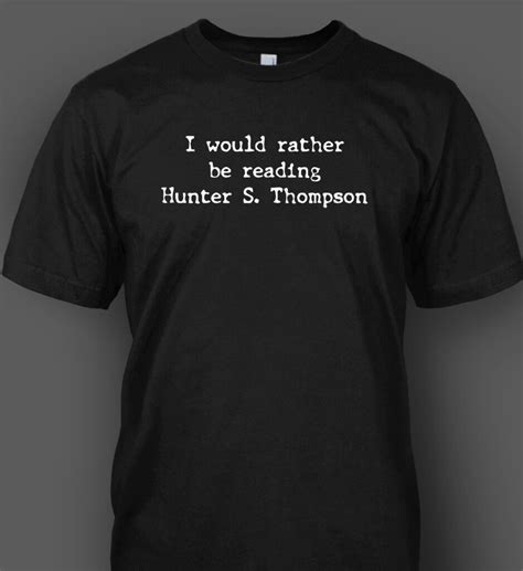 I Would Rather Be Reading Hunter S Thompson T Shirt Gonzo S M L Xl 2xl