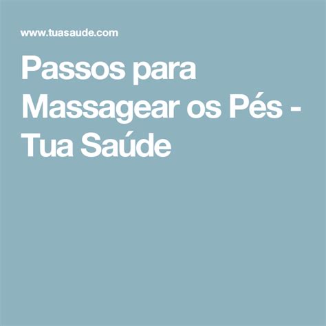 Como Fazer Uma Massagem Relaxante Nos Pés Limpeza De Pele Limpeza